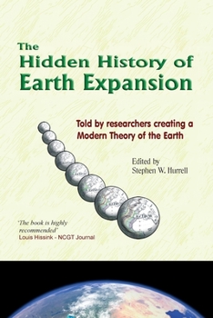 Paperback The Hidden History of Earth Expansion: Told by researchers creating a Modern Theory of the Earth Book