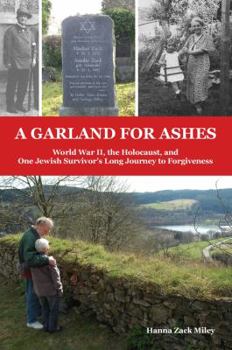 Paperback A Garland for Ashes: World War II, the Holocaust, and One Jewish Survivor's Long Journey to Forgiveness Book