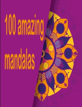 100 amazing mandalas: An Adult Coloring Book with Fun, Easy, and Relaxing Coloring Pages,100 Beautiful Mandalas for Stress Relief and Relaxation