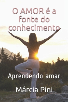 Paperback O amor é a fonte do conhecimento: Aprendendo amar [Portuguese] Book