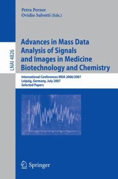 Advances in Mass Data Analysis of Signals and Images in Medicine,         Biotechnology and Chemistry: International Conference, MDA 2006/2007, Leipzig, ... Papers (Lecture Notes in Computer Science)