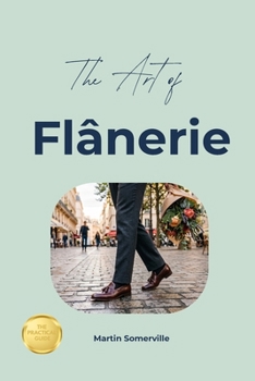 The Art of Flânerie: The Practical Guide.