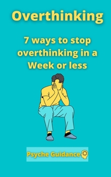 Paperback Overthinking: 7 ways to stop overthinking in a Week or less Book