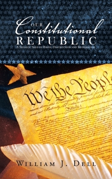 Hardcover Our Constitutional Republic: A Trilogy: Seed of Birth, Destruction and Restoration Book