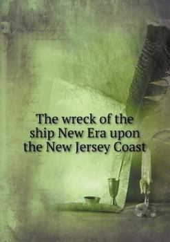 The Wreck of the Ship New Era Upon the New Jersey Coast, November 13, 1854 (Classic Reprint)