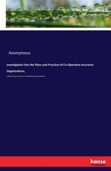 Paperback Investigation Into the Plans and Practices of Co-Operative Insurance Organizations,: chiefly those known as endowment associations Book