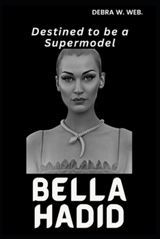 Bella Hadid: Destined to Be a Supermodel