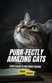 Purr-fectly Amazing Cats: A Kid’s Guide to Our Furry Friends (Animal Adventures)