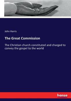 Paperback The Great Commission: The Christian church constituted and charged to convey the gospel to the world Book
