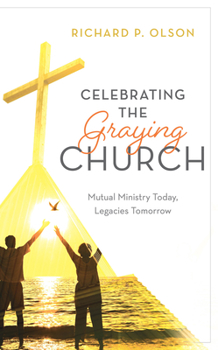 Paperback Celebrating the Graying Church: Mutual Ministry Today, Legacies Tomorrow Book