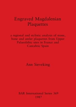 Paperback Engraved Magdalenian Plaquettes: a regional and stylistic analysis of stone, bone and antler plaquettes from Upper Palaeolithic sites in France and Ca Book