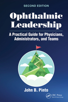 Paperback Ophthalmic Leadership: A Practical Guide for Physicians, Administrators, and Teams Book
