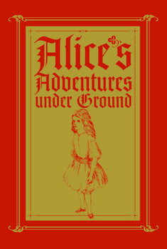 Alice's Adventures Under Ground - Book #0 of the Alice's Adventures in Wonderland