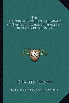 Paperback The Historical Geography of Arabia or The Patriarchal Evidences of Revealed Religion V1 Book