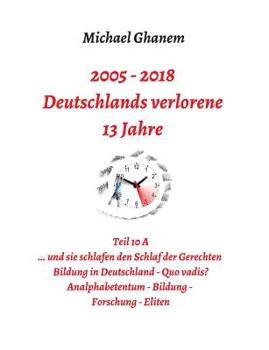 Paperback Deutschlands verlorene 13 Jahre: Teil 10 A: Bildung in Deutschland - Quo vadis? Analphabetentum, Bildung, Forschung, Eliten [German] Book