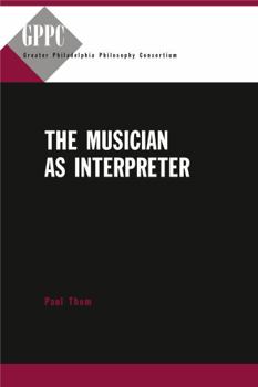 Hardcover The Musician as Interpreter (Studies of the Greater Philadelphia Philosophy Consortium) Book