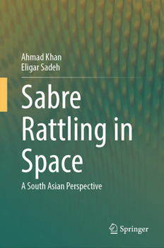 Hardcover Sabre Rattling in Space: A South Asian Perspective Book