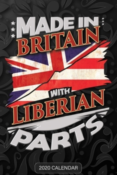Made in Britain with Liberian Parts : Liberian 2020 Calender Gift for Liberian with There Heritage and Roots from Liberia