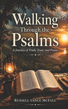 Walking Through the Psalms : A Journey of Truth, Trust, and Praise
