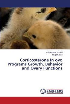 Paperback Corticosterone In ovo Programs Growth, Behavior and Ovary Functions Book