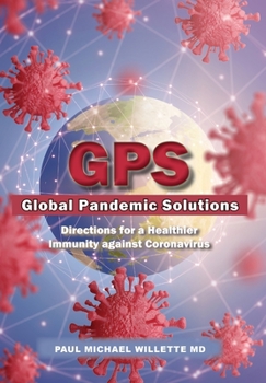 Hardcover GPS: Global Pandemic Solutions: Directions for a Healthier Immunity against Coronavirus Book