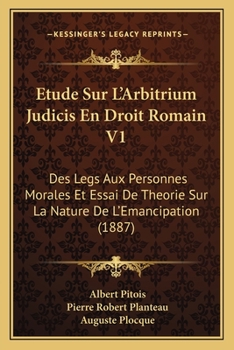 Paperback Etude Sur L'Arbitrium Judicis En Droit Romain V1: Des Legs Aux Personnes Morales Et Essai De Theorie Sur La Nature De L'Emancipation (1887) [French] Book