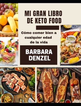 Paperback Mi Gran Libro de Keto Food: C?mo comer bien a cualquier edad de la vida [Spanish] Book