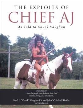 Paperback The Exploits of Chief Aj: As Told to Chuck Vaughan Book