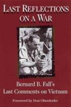 Hardcover Last Reflections on a War: Bernard B. Fall's Last Comments on Vietnam Book
