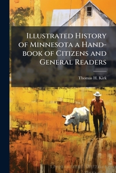 Illustrated History of Minnesota a Hand-Book of Citizens and General Readers