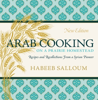 Paperback Arab Cooking on a Prairie Homestead: Recipes and Recollections from a Syrian Pioneer Book