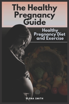 Paperback The Healthy Pregnancy Guide: Healthy Pregnancy Diet and Exercise Book