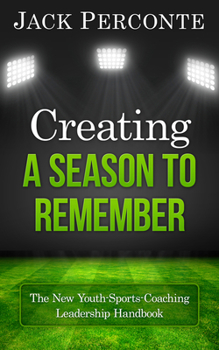 Paperback Creating a Season to Remember: The New Youth-Sports-Coaching Leadership Handbook Book