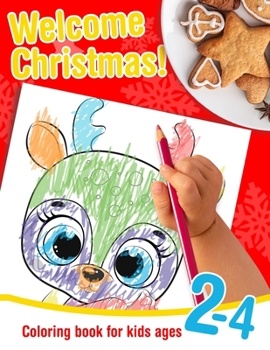 Welcome Christmas! - Coloring book for kids ages 2-4: Christmas coloring book for toddlers. Large Christmas themed shapes to color for preschoolers and children ages 2-4