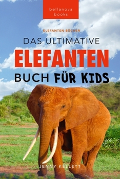 Paperback Das Ultimative Elefanten Buch für Kids: 100+ verblüffende Elefanten Fakten, Fotos & mehr [German] Book