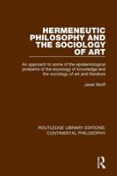 Paperback Hermeneutic Philosophy and the Sociology of Art: An Approach to Some of the Epistemological Problems of the Sociology of Knowledge and the Sociology o Book