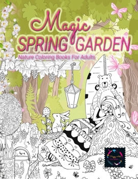 Paperback Magic Spring Garden nature coloring books for adults: Spring coloring books for adults Book