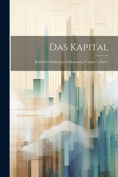 Paperback Das Kapital: Kritik Der Politischen Oekonomie, Volume 3, part 1 [German] Book