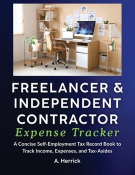 Freelancer & Independent Contractor Expense Tracker : A Concise Self-Employment Tax Record Book to Track Income, Expenses, and Tax Set-Asides (Schedule C)