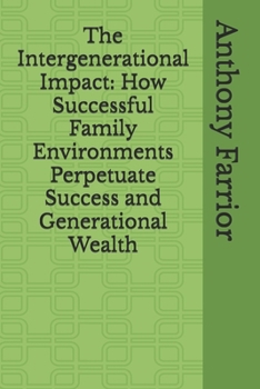 Paperback The Intergenerational Impact: How Successful Family Environments Perpetuate Success and Generational Wealth Book