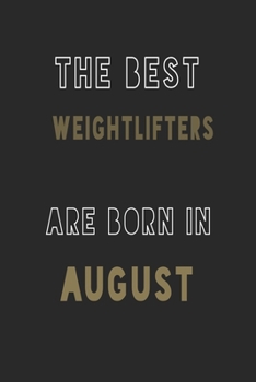 The Best weightlifters are Born in August journal: 6*9 Lined Diary Notebook, Journal or Planner and Gift with 120 pages