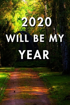 2020 Will Be My Year: 2020 New Year's Resolution, Nice Looking Cover 9, Bucket List Journal, Notebook, Goals Planner, 6x9, 120 pages: Lined Notebook / Journal Gift, Soft Cover, Matte Finish