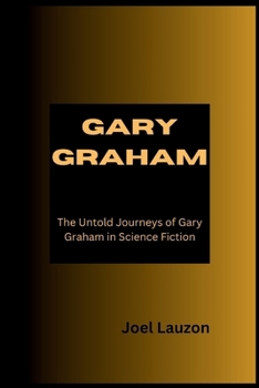 Paperback Gary Graham: The Untold Journeys of Gary Graham in Science Fiction Book