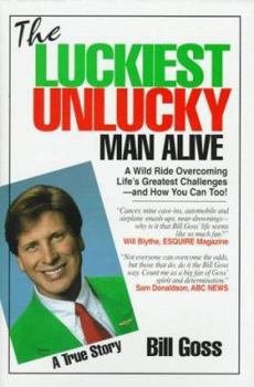 Hardcover The Luckiest Unlucky Man Alive: A Wild Ride Overcoming Life's Greatest Challenges and How You Can Too! Book