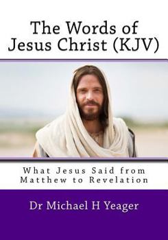 Paperback The Words of Jesus Christ (kjv): What Jesus Said from Matthew to Revelation Book