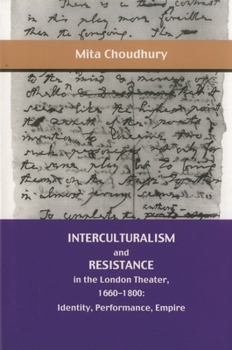 Hardcover Interculturalism and Resistance in the London Theater, 1660 - 1800: Identity, Performance, Empire Book