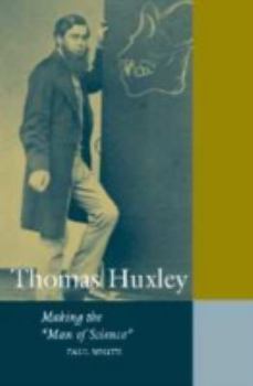 Thomas Huxley: Making the 'Man of Science' - Book  of the Cambridge Science Biographies