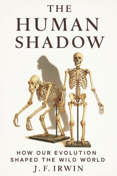 Paperback The Human Shadow: How Our Evolution Shaped the Wild World Book