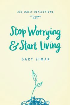 Hardcover Stop Worrying & Start Living: 365 Daily Reflections Book