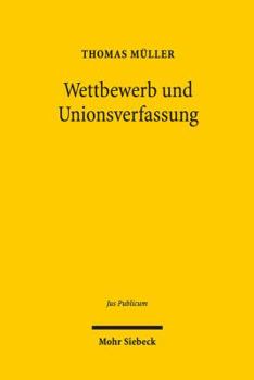 Hardcover Wettbewerb Und Unionsverfassung: Begrundung Und Begrenzung Des Wettbewerbsprinzips in Der Europaischen Verfassung [German] Book